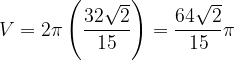 \dpi{120} V=2\pi \left ( \frac{32\sqrt{2}}{15} \right )=\frac{64\sqrt{2}}{15}\pi